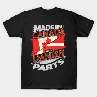 Made In Canada With Danish Parts - Gift for Danish From Denmark T-Shirt